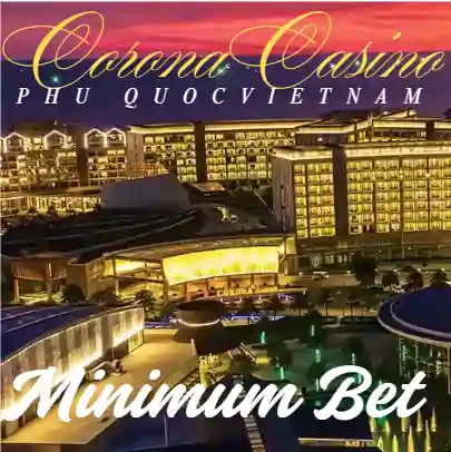 Corona Casino Phu Quoc Minimum Bet